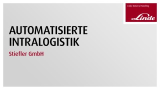 Linde MH L-Matic im Einsatz bei Stiefler GmbH Linde MH L-Matic im Einsatz bei Stiefler GmbH